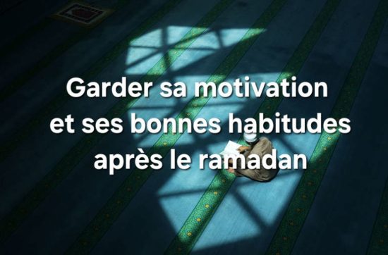Construire un plan d'action après le Ramadan pour éviter la rechute dans ses anciennes habitudes